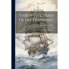 (英文圖書) Thirty-five Years Of Oil Transport: The Evolution Of The Tank Steamer 平裝版, Legare Street Press, 英文