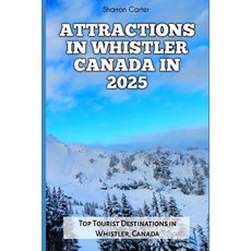 (英文圖書) Attractions in Whistler Canada in 2025: Top Tourist Destinations in Whistler C... 平裝版, Independently Published, 英文