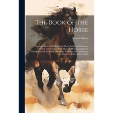 (英文圖書) The Book of the Horse: Thorough-bred Half-bred Cart-bred Saddle and Harness British and F... 平裝版, Legare Street Press, 英文
