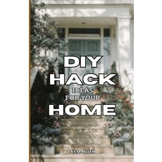 (英文圖書) DIY Hack Ideas for Your Home: Discover easy home hack ideas that simplify every... 平裝版, Independently Published, 英文