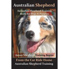 Australian Shepherd Australian Shepherd Training Book for Dogs and Puppies by D!G THIS Dog Training... 平裝版, Createspace Independent Publishing Platform, 英文
