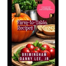 (英文圖書) Farm-to-Table Recipes: A Seasonal Guide to Cooking with Fresh Local Ingredients 平裝版, Independently Published, 英文