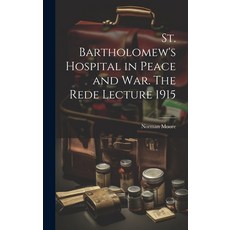 (英文圖書) St. Bartholomew's Hospital in Peace and war. The Rede Lecture 1915 精裝版, Legare Street Press, 英文