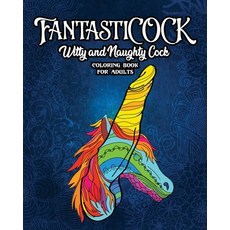 FantastiCOCK: Witty And Naughty Dick Coloring Book Filled With Glorious Cocks. Adult Funny Gift For ... 平裝版, Halcyon Time Ltd, 英文