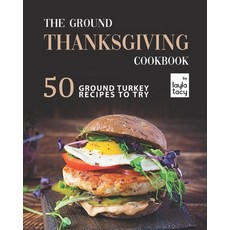 (英文圖書) The Ground Thanksgiving Cookbook: 50 Ground Turkey Recipes to Try 平裝版, Independently Published, 英文