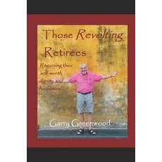 Those Revolting Retirees - Reclaiming their self-worth dignity and happiness 平裝版, Independently Published, 英文