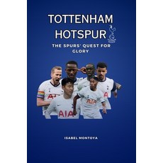 (英文圖書) Tottenham Hotspur: The Spurs' Quest for Glory: Passion Rivalries Triumphs: Th... 平裝版, Independently Published, 英文