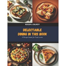 (英文圖書) Delectable Dining in this Book: A Recipe Guide for Food Lovers 平裝版, Independently Published, 英文