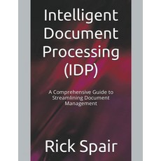 (英文圖書) Intelligent Document Processing (IDP): A Comprehensive Guide to Streamlining Document Management 平裝版, Rick Spair, 英文