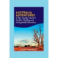 (英文圖書) Australia Adventures: A Solo Traveler's Guide to the Most Thrilling and Unforgettable Destina... 平裝版, Independently Published, 英文