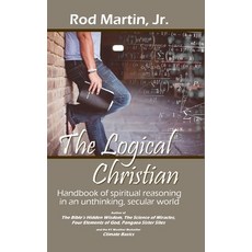 (英文圖書) The Logical Christian: Handbook of spiritual reasoning in an unthinking secular world 精裝版, Lulu.com, 英文