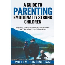 (英文圖書) A Guide to Parenting Emotionally Strong Children - The Single Parents Guide to overcoming the... 平裝版, Willem Cunningham, 英文