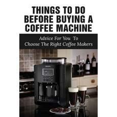 (英文圖書) Things To Do Before Buying A Coffee Machine: Advice For You To Choose The Right Coffee Makers... 平裝版, Independently Published, 英文