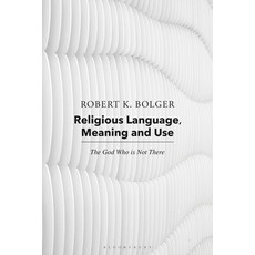 Religious Language Meaning and Use: The God Who Is Not There 平裝版, Bloomsbury Academic, 英文