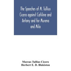 The speeches of M. Tullius Cicero against Catiline and Antony and for Murena and Milo 精裝版, Alpha Edition, 英文