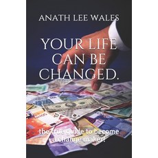 your life can be changed.: the true guide to become a change maker! 平裝版, Independently Published, 英文