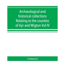 (英文書) Archæological and historical collections Relating to the counties of Ayr and Wi... 平裝版, Alpha Edition, 英文