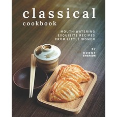 (英文圖書) Classical Cookbook: Mouth-Watering Exquisite Recipes from Little Women 平裝版, Independently Published, 英文