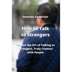 (英文圖書) How to Talk to Strangers: Master the Art of Talking to Strangers Truly Connect with People 平裝版, Genelou Anderson, 英文