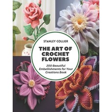 (英文圖書) The Art of Crochet Flowers: 200 Beautiful Embellishments for Your Creations Book 平裝版, Independently Published, 英文
