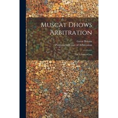 (英文圖書) Muscat Dhows Arbitration: The Counter-case 平裝版, Legare Street Press, 英文