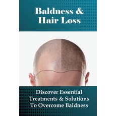 (英文圖書) Baldness & Hair Loss: Discover Essential Treatments & Solutions To Overcome Baldness: How To ... 平裝版, Independently Published, 英文