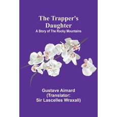(英文圖書) The Trapper's Daughter: A Story of the Rocky Mountains 平裝版, Alpha Edition, 英文
