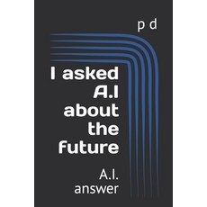 (英文圖書) I asked A.I about the future: A.I. answer 平裝版, Independently Published, 英文