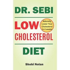Dr Sebi Low Cholesterol Diet: How to Naturally Lower Your Cholesterol In 4 Weeks Through Dr. Sebi Di... 平裝版, Independently Published, 英文