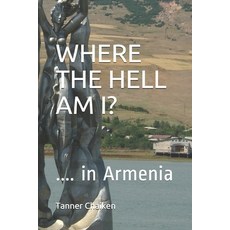 (英文圖書) Where The Hell Am I?: Living Walking Talking Eating Drinking and Not Smoking in Armenia 平裝版, Independently Published, 英文