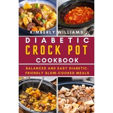 (英文圖書) Diabetic Crock Pot Cookbook: Balanced and Easy Diabetic-Friendly Slow-Cooked Meals 平裝版, Independently Published, 英文