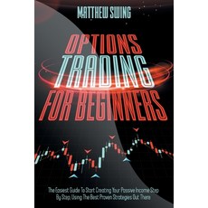 Options Trading for Beginners: Options Trading for Beginners: The Easiest Guide To Start Creating Yo... 平裝版, Independently Published, 英文