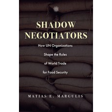 (英文圖書) Shadow Negotiators: How Un Organizations Shape the Rules of World Trade for Food Security 精裝版, Stanford University Press, 英文