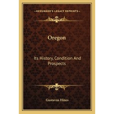 Oregon: Its History Condition And Prospects 平裝版, Kessinger Publishing, 英文