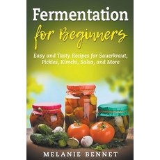 (英文圖書) Fermentation for Beginners: Easy and Tasty Recipes for Sauerkraut Pickles Kimchi Salsa an... 平裝版, Melanie Bennet, 英文