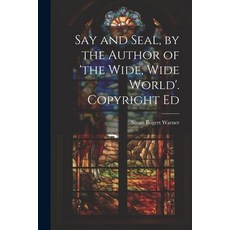 (英文圖書)Say and Seal by the Author of 'the Wide Wide World'. Copyright Ed 平裝版, Legare Street Press, 英文