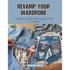 (英文圖書) Revamp Your Wardrobe: Transform and Mend Clothing with Crochet Techniques 平裝版, Independently Published, 英文