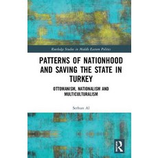 Patterns of Nationhood and Saving the State in Turkey: Ottomanism Nationalism and Multiculturalism 精裝版, Routledge, 英文
