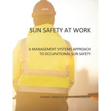 Sun Safety at Work: A Management Systems Approach to Occupational Sun Safety 平裝版, Independently Published, 英語