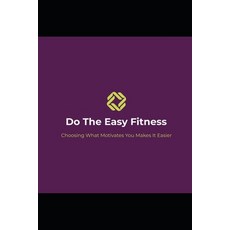 (英文圖書) Do The Easy Fitness: Choosing What Motivates You Makes Things Easier! 平裝版, Independently Published, 英文