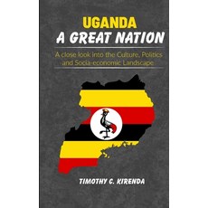 (英文圖書) Uganda: A GREAT NATION: A Close Look into the Culture Politics and Socio-Economic Landscape. 平裝版, Legacy Pearls Africa Ltd, 英文