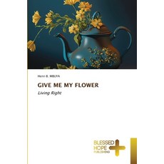 (英文圖書) Give Me My Flower 平裝版, Blessed Hope Publishing, 英文