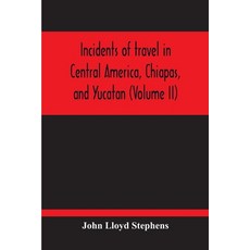 Incidents Of Travel In Central America Chiapas And Yucatan (Volume Ii) 平裝版, Alpha Edition, 英文