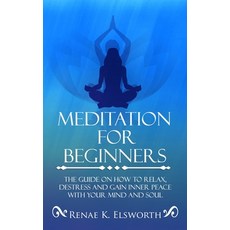 Meditation For Beginners: The Guide On How To Relax Destress And Gain Inner Peace With Your Mind An... 平裝版, Han Global Trading Pte Ltd, 英文