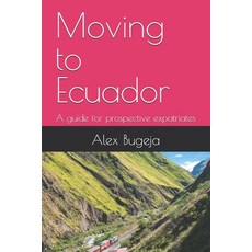 (英文圖書) Moving to Ecuador: A guide for prospective expatriates 平裝版, Independently Published, 英文