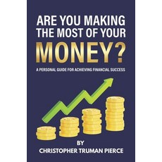 (英文圖書) Are You Making the Most of Your Money?: A Personal Guide for Achieving Financial Success 平裝版, Christopher Truman Pierce, 英文