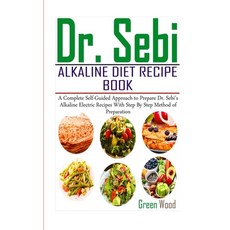 Dr. Sebi Alkaline Diet Recipe Book: A Complete Self-Guided Approach to Prepare Dr. Sebi Alkaline Ele... 平裝版, Independently Published, 英文