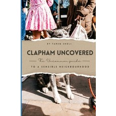 (英文圖書) Clapham Uncovered: The Uncommon Guide to a Sensible Neighbourhood 平裝版, Independently Published, 英文