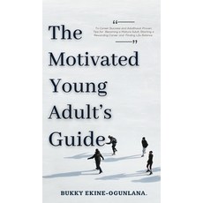 The Motivated Young Adult's Guide to Career Success and Adulthood: Proven Tips for Becoming a Mature... 精裝版, T.C.E.C Publishers, 英文