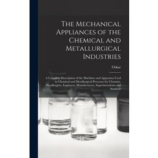 (英文圖書) The Mechanical Appliances of the Chemical and Metallurgical Industries; a Complete Descriptio... 精裝版, Legare Street Press, 英文